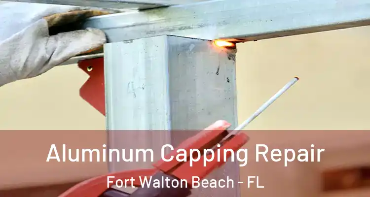 Aluminum Capping Repair Fort Walton Beach - FL