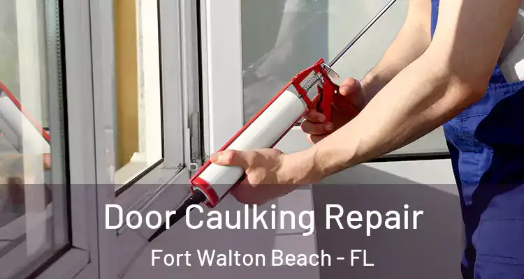 Door Caulking Repair Fort Walton Beach - FL