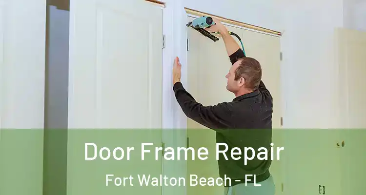 Door Frame Repair Fort Walton Beach - FL