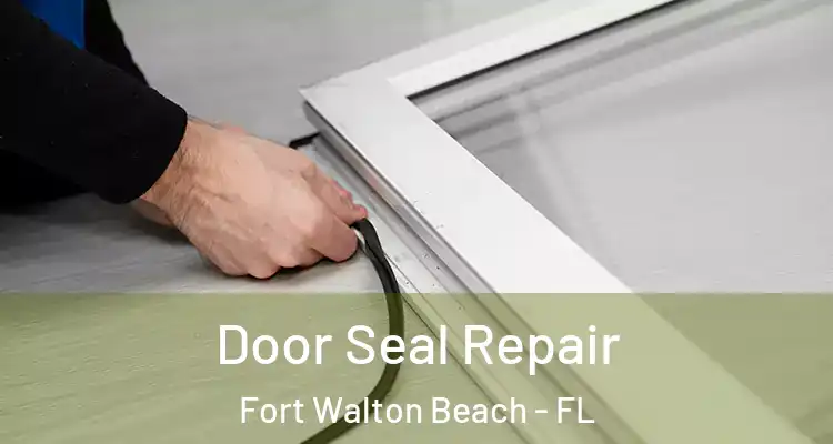 Door Seal Repair Fort Walton Beach - FL