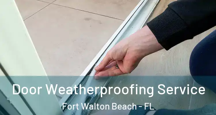 Door Weatherproofing Service Fort Walton Beach - FL