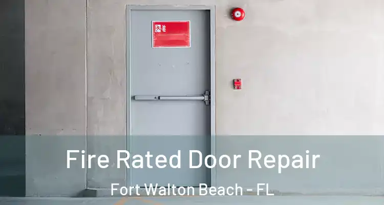 Fire Rated Door Repair Fort Walton Beach - FL