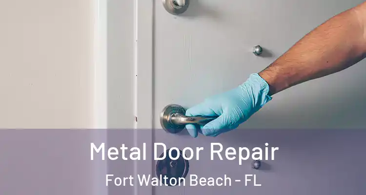 Metal Door Repair Fort Walton Beach - FL