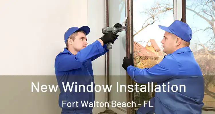 New Window Installation Fort Walton Beach - FL