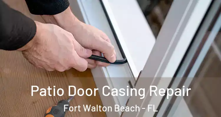 Patio Door Casing Repair Fort Walton Beach - FL