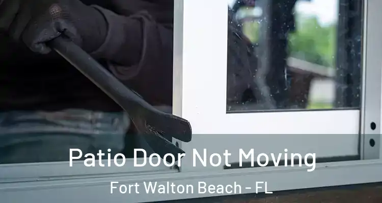 Patio Door Not Moving Fort Walton Beach - FL