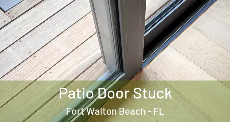 Patio Door Stuck Fort Walton Beach - FL