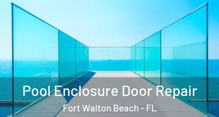 Pool Enclosure Door Repair Fort Walton Beach - FL