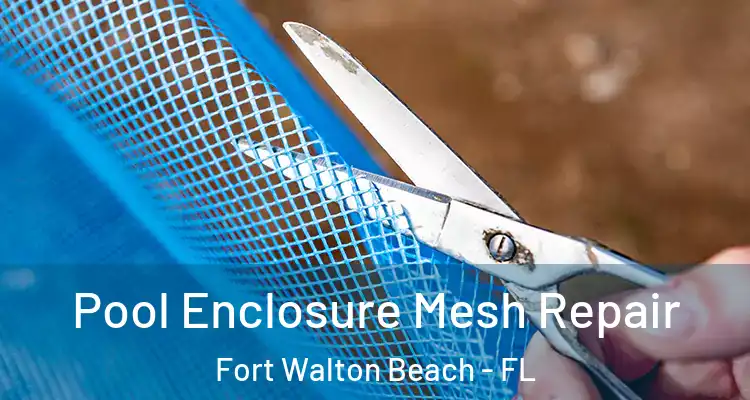 Pool Enclosure Mesh Repair Fort Walton Beach - FL