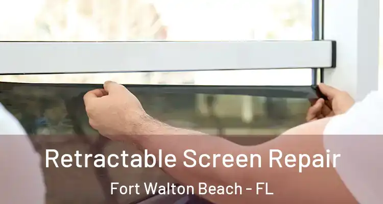 Retractable Screen Repair Fort Walton Beach - FL