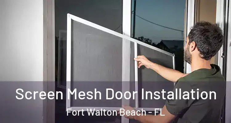 Screen Mesh Door Installation Fort Walton Beach - FL