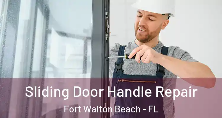 Sliding Door Handle Repair Fort Walton Beach - FL